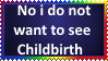 no i do not want to see childbirth